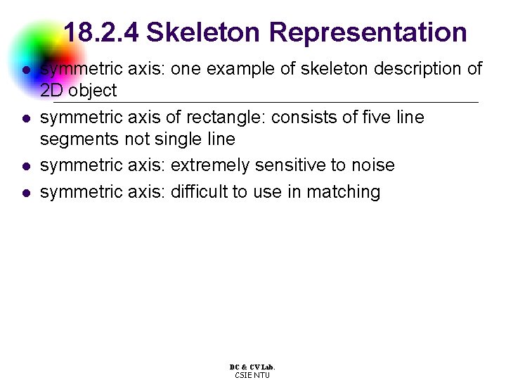 18. 2. 4 Skeleton Representation l l symmetric axis: one example of skeleton description