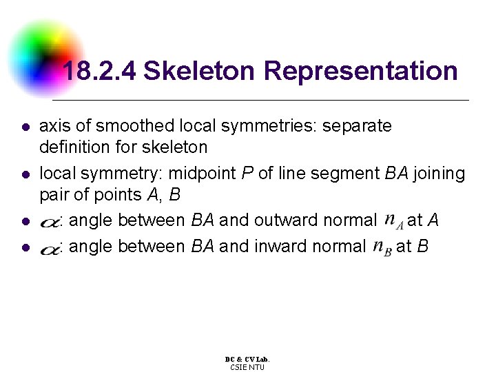 18. 2. 4 Skeleton Representation l l axis of smoothed local symmetries: separate definition