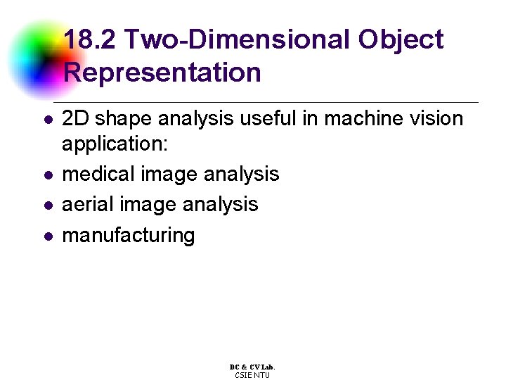 18. 2 Two-Dimensional Object Representation l l 2 D shape analysis useful in machine