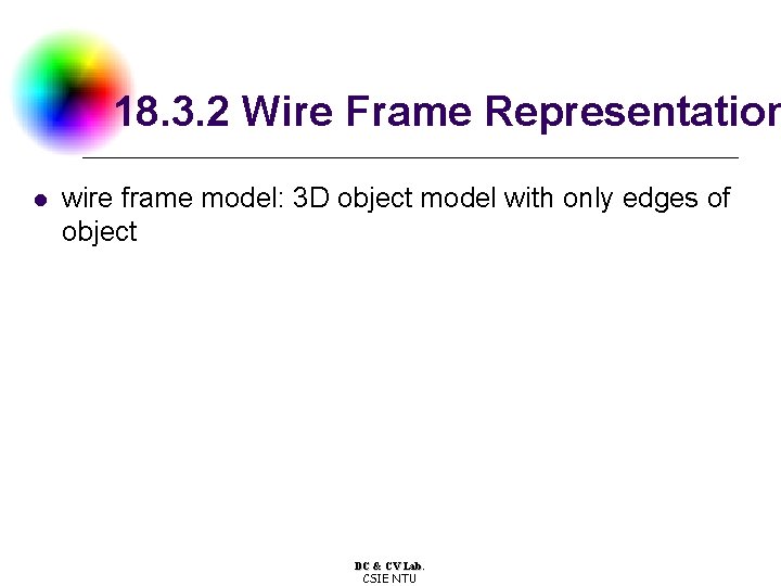 18. 3. 2 Wire Frame Representation l wire frame model: 3 D object model