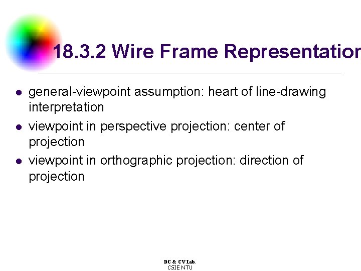 18. 3. 2 Wire Frame Representation l l l general-viewpoint assumption: heart of line-drawing