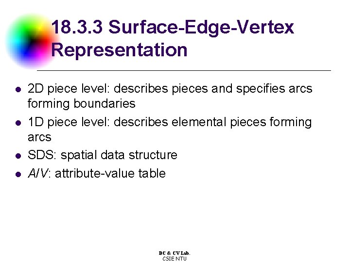 18. 3. 3 Surface-Edge-Vertex Representation l l 2 D piece level: describes pieces and