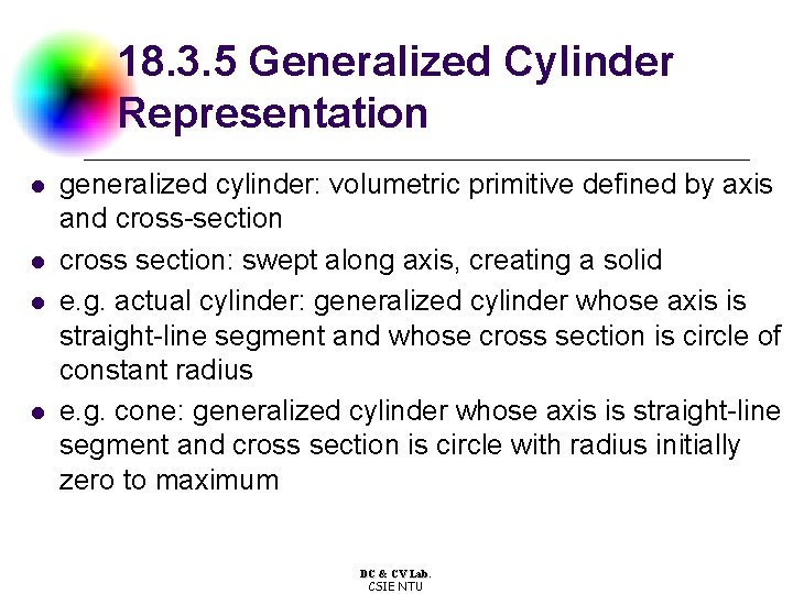 18. 3. 5 Generalized Cylinder Representation l l generalized cylinder: volumetric primitive defined by