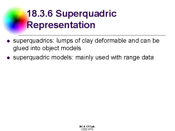 18. 3. 6 Superquadric Representation l l superquadrics: lumps of clay deformable and can