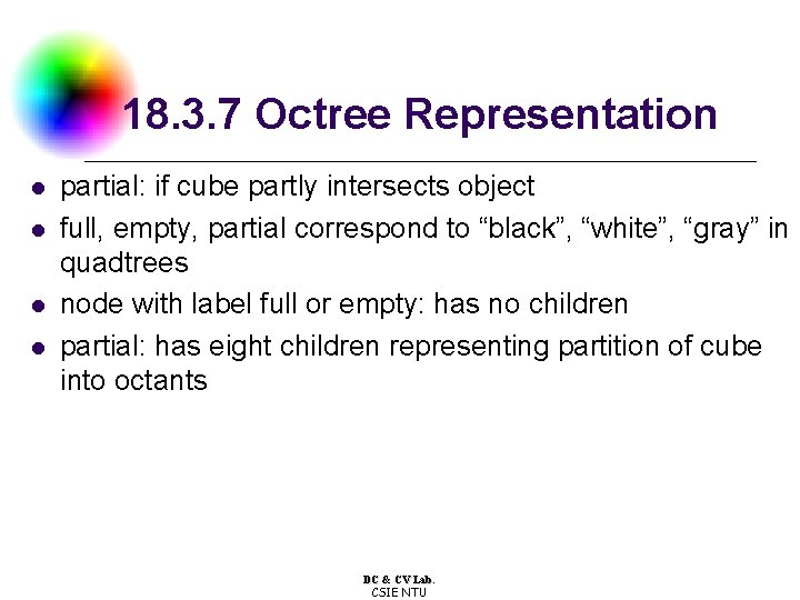 18. 3. 7 Octree Representation l l partial: if cube partly intersects object full,