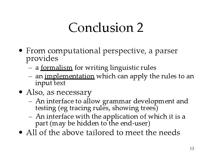 Conclusion 2 • From computational perspective, a parser provides – a formalism for writing