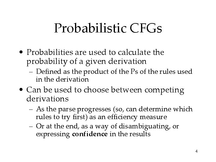 Probabilistic CFGs • Probabilities are used to calculate the probability of a given derivation