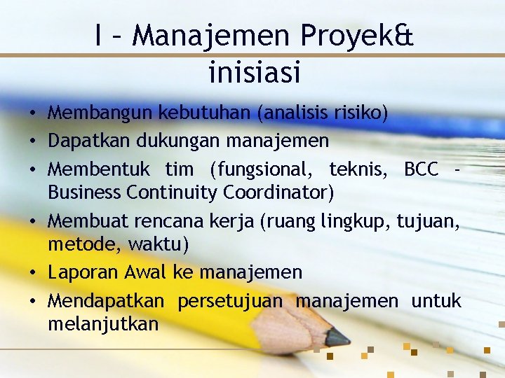 I – Manajemen Proyek& inisiasi • Membangun kebutuhan (analisis risiko) • Dapatkan dukungan manajemen