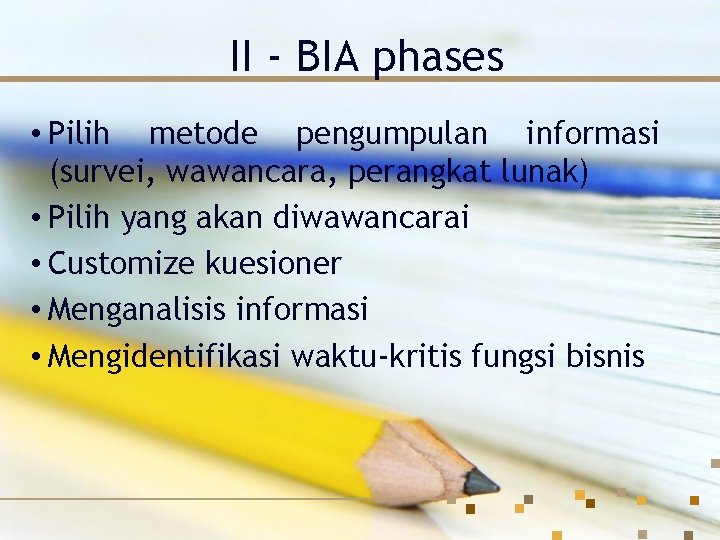 II - BIA phases • Pilih metode pengumpulan informasi (survei, wawancara, perangkat lunak) •