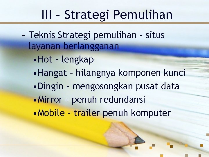 III – Strategi Pemulihan – Teknis Strategi pemulihan - situs layanan berlangganan • Hot