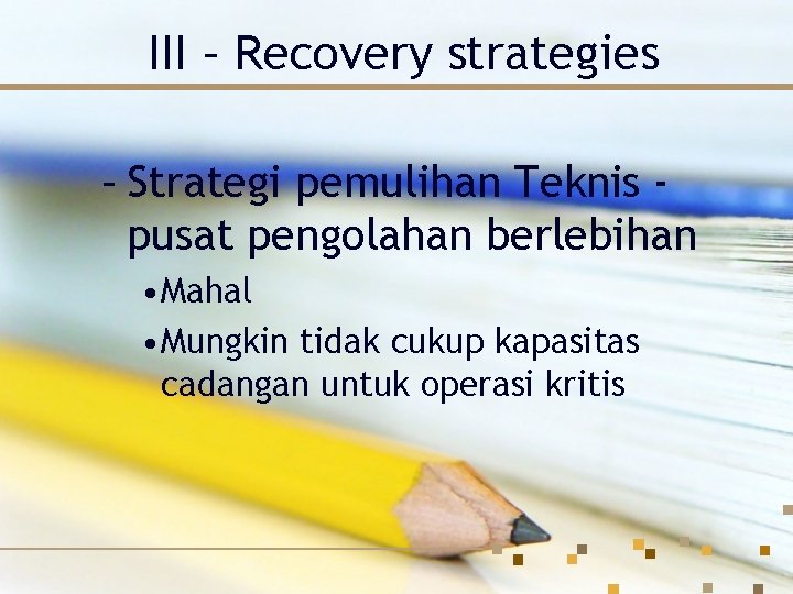 III – Recovery strategies – Strategi pemulihan Teknis pusat pengolahan berlebihan • Mahal •