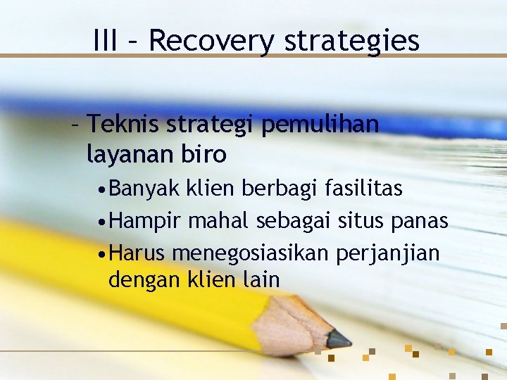 III – Recovery strategies – Teknis strategi pemulihan layanan biro • Banyak klien berbagi