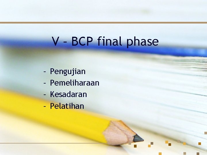 V – BCP final phase – – Pengujian Pemeliharaan Kesadaran Pelatihan 