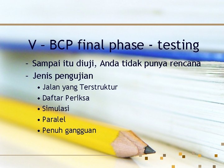 V – BCP final phase - testing – Sampai itu diuji, Anda tidak punya