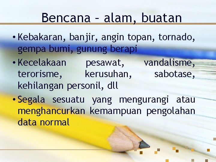 Bencana – alam, buatan • Kebakaran, banjir, angin topan, tornado, gempa bumi, gunung berapi