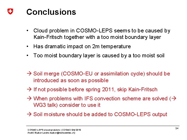 Conclusions • Cloud problem in COSMO-LEPS seems to be caused by Kain-Fritsch together with