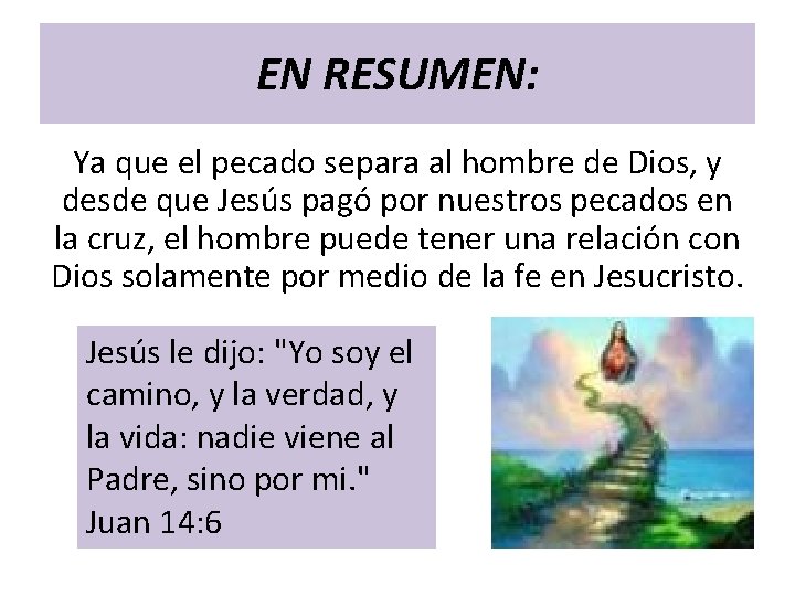 EN RESUMEN: Ya que el pecado separa al hombre de Dios, y desde que