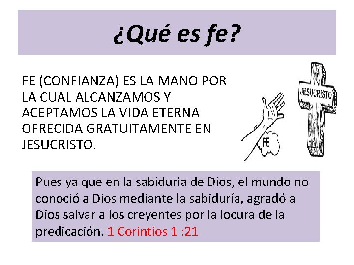 ¿Qué es fe? FE (CONFIANZA) ES LA MANO POR LA CUAL ALCANZAMOS Y ACEPTAMOS