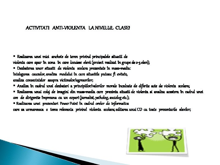 ACTIVITATI ANTI-VIOLENTA LA NIVELUL CLASEI § Realizarea unei mici anchete de teren privind principalele