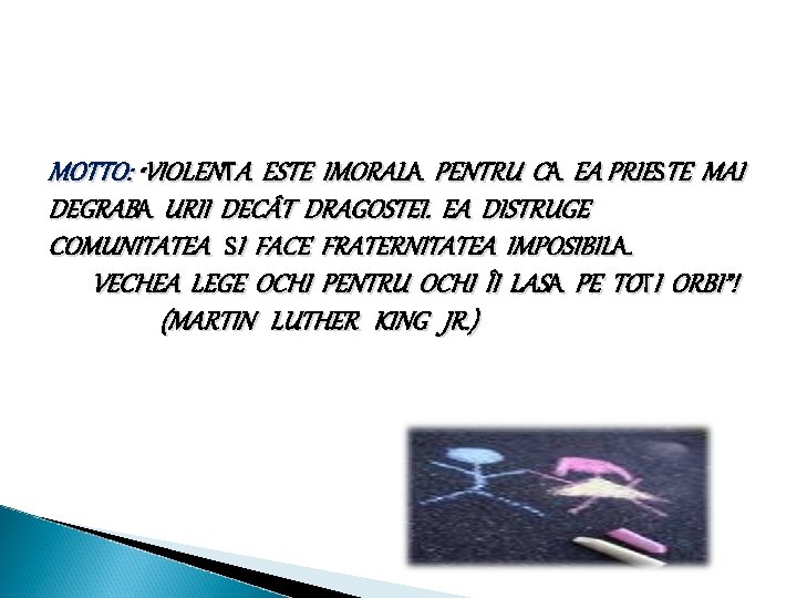 MOTTO: “VIOLENTA ESTE IMORALA PENTRU CA EA PRIESTE MAI DEGRABA URII DEC T DRAGOSTEI.