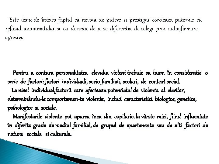 Este lesne de înteles faptul ca nevoia de putere si prestigiu coreleaza puternic cu