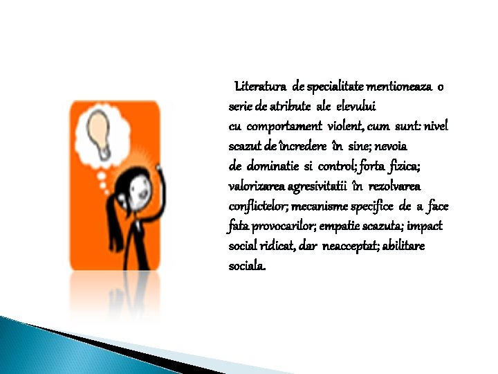 Literatura de specialitate mentioneaza o serie de atribute ale elevului cu comportament violent, cum