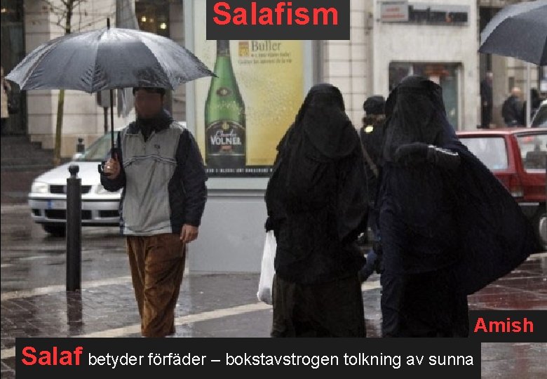 Salafism Amish Salaf betyder förfäder – bokstavstrogen tolkning av sunna 