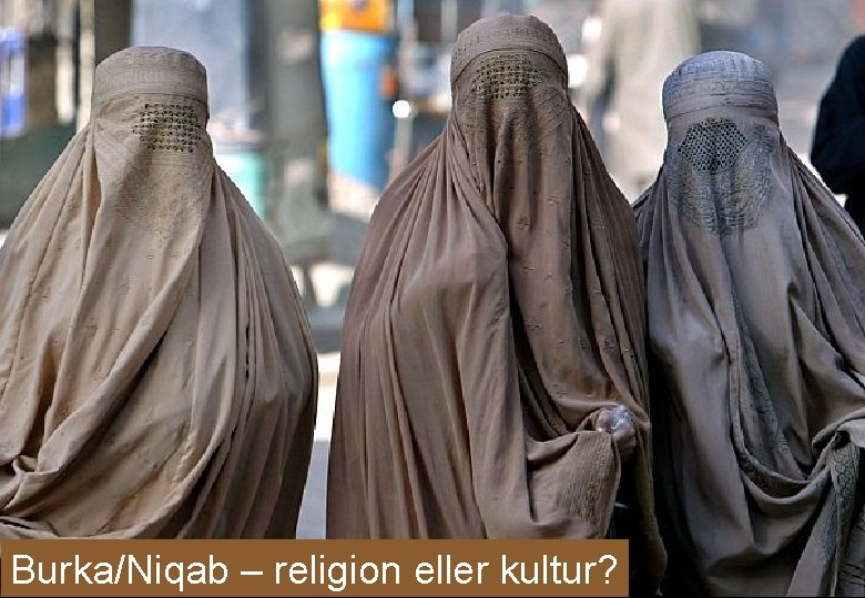 Burka/Niqab – religion eller kultur? 