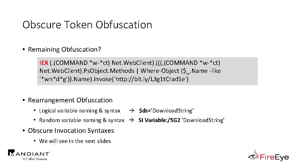 Obscure Token Obfuscation • Remaining Obfuscation? IEX (. (COMMAND *w-*ct) Net. Web. Client). (((.