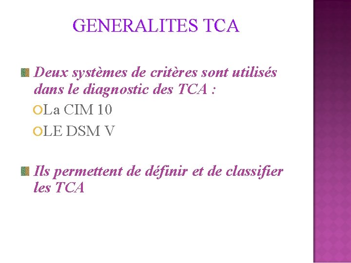 GENERALITES TCA Deux systèmes de critères sont utilisés dans le diagnostic des TCA :