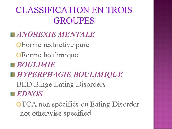 CLASSIFICATION EN TROIS GROUPES ANOREXIE MENTALE Forme restrictive pure Forme boulimique BOULIMIE HYPERPHAGIE BOULIMIQUE