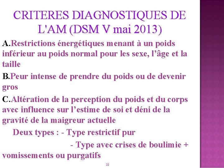 CRITERES DIAGNOSTIQUES DE L'AM (DSM V mai 2013) A. Restrictions énergétiques menant à un