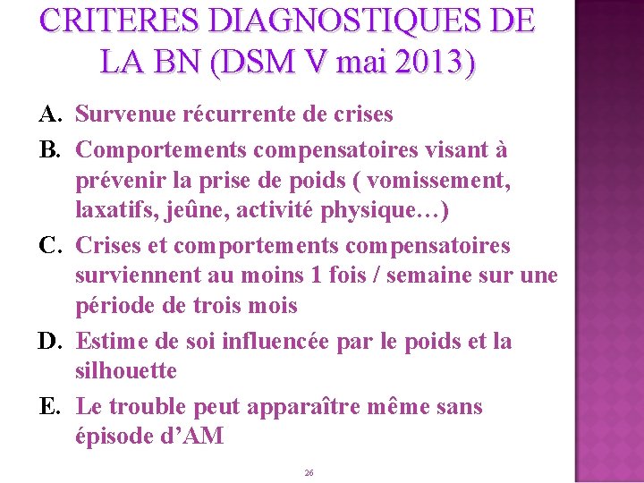 CRITERES DIAGNOSTIQUES DE LA BN (DSM V mai 2013) A. Survenue récurrente de crises