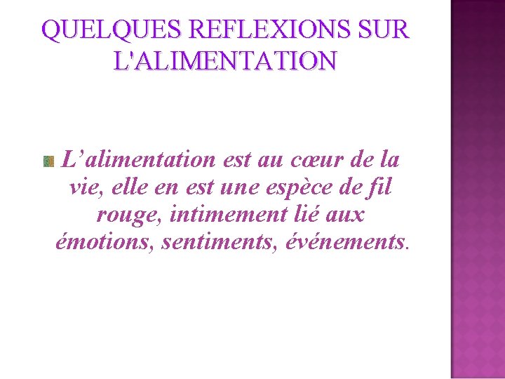 QUELQUES REFLEXIONS SUR L'ALIMENTATION L’alimentation est au cœur de la vie, elle en est