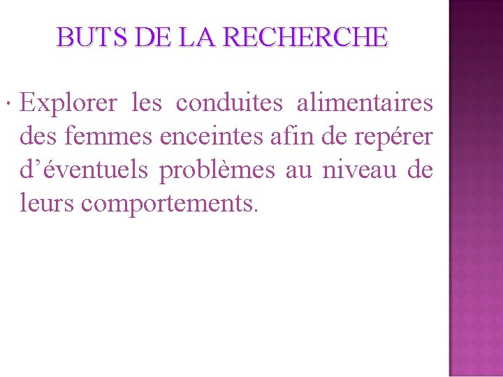 BUTS DE LA RECHERCHE Explorer les conduites alimentaires des femmes enceintes afin de repérer