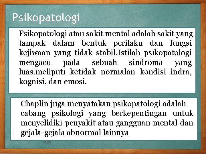 Psikopatologi atau sakit mental adalah sakit yang tampak dalam bentuk perilaku dan fungsi kejiwaan