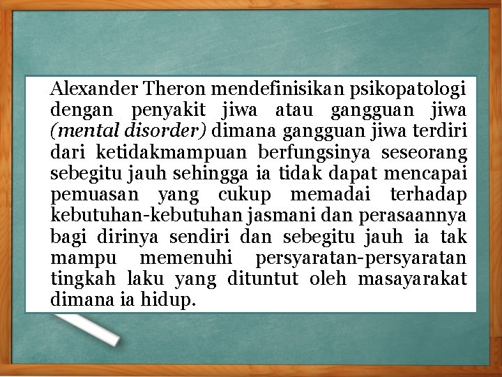 Alexander Theron mendefinisikan psikopatologi dengan penyakit jiwa atau gangguan jiwa (mental disorder) dimana gangguan