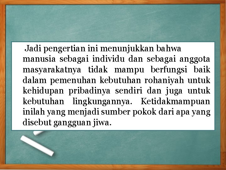 Jadi pengertian ini menunjukkan bahwa manusia sebagai individu dan sebagai anggota masyarakatnya tidak mampu