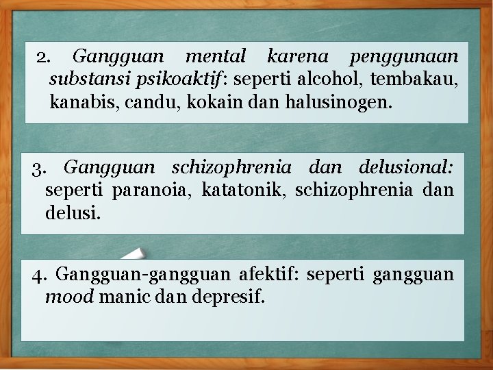 2. Gangguan mental karena penggunaan substansi psikoaktif: seperti alcohol, tembakau, kanabis, candu, kokain dan