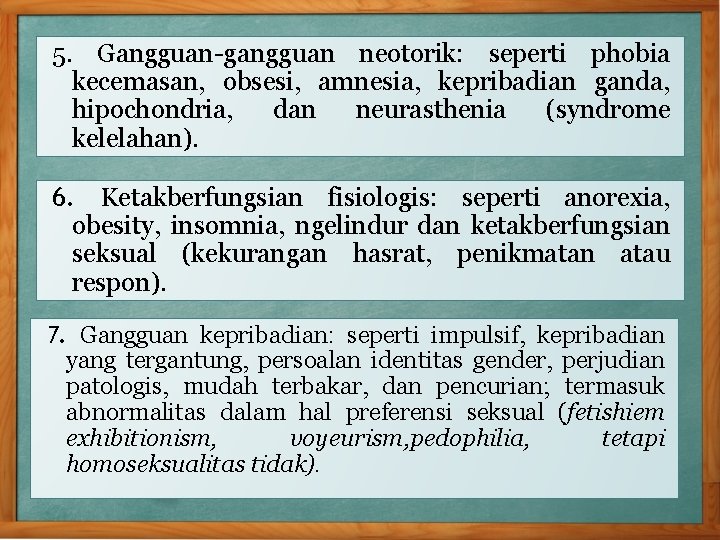 5. Gangguan-gangguan neotorik: seperti phobia kecemasan, obsesi, amnesia, kepribadian ganda, hipochondria, dan neurasthenia (syndrome