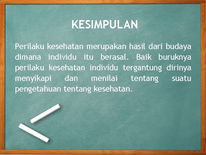 KESIMPULAN Perilaku kesehatan merupakan hasil dari budaya dimana individu itu berasal. Baik buruknya perilaku