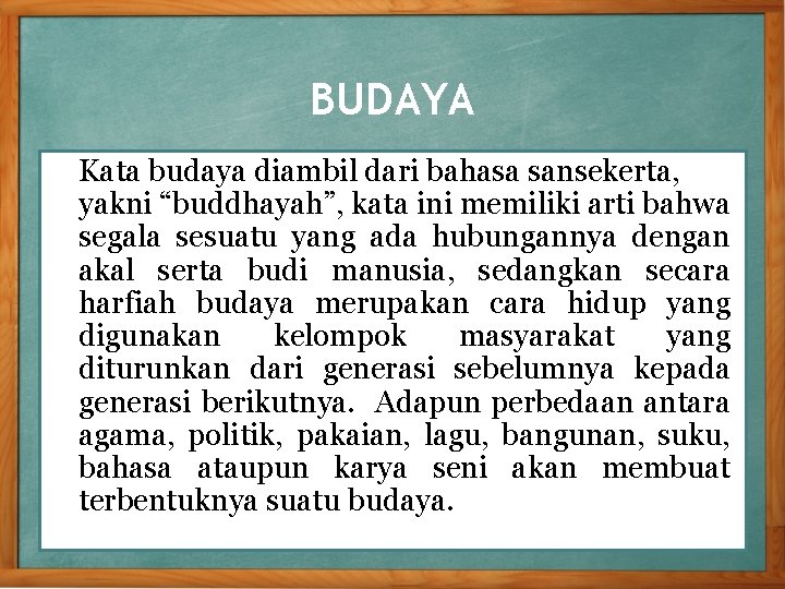 BUDAYA Kata budaya diambil dari bahasa sansekerta, yakni “buddhayah”, kata ini memiliki arti bahwa